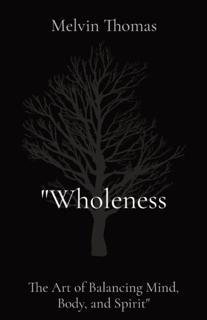 "Wholeness : The Art of Balancing Mind, Body, and Spirit", Paperback / softback Book