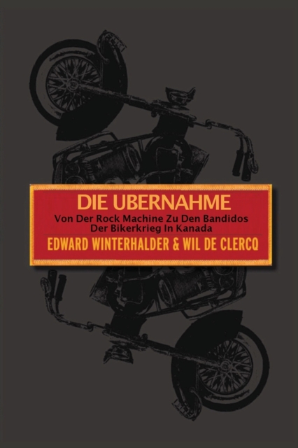 Die Ubernahme : Von Der Rock Machine Zu Den Bandidos: Der Bikerkrieg In Kanada, Paperback / softback Book