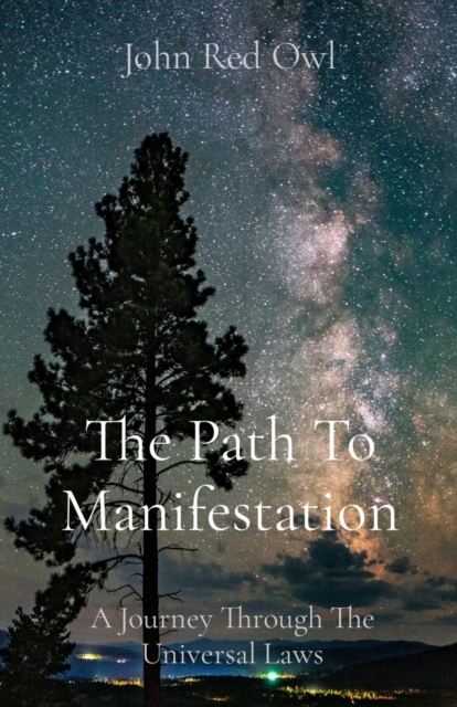 The Path To Manifestation : A Journey Through The Universal Laws, EPUB eBook