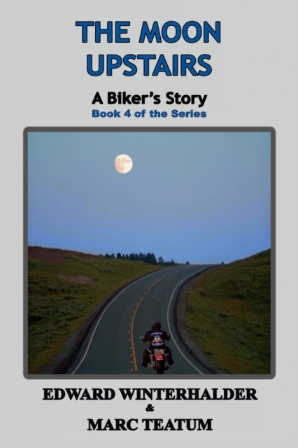 The Moon Upstairs : A Biker's Story (Book 4 of the Series), Paperback / softback Book
