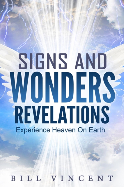 Signs and Wonders Revelations : Experience Heaven on Earth, EPUB eBook