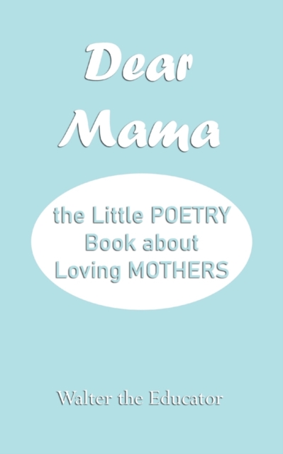Dear Mama : The Little Poetry Book about Loving Mothers, Paperback / softback Book