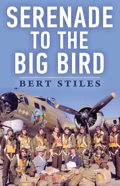Serenade to the Big Bird : A Young Flier's Memoir of the Second World War, Paperback / softback Book