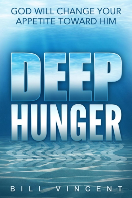 Deep Hunger : God Will Change Your Appetite Toward Him, EPUB eBook