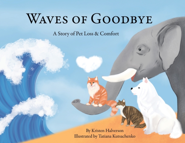 Waves of Goodbye : A Story of Pet Loss and Comfort, Paperback / softback Book