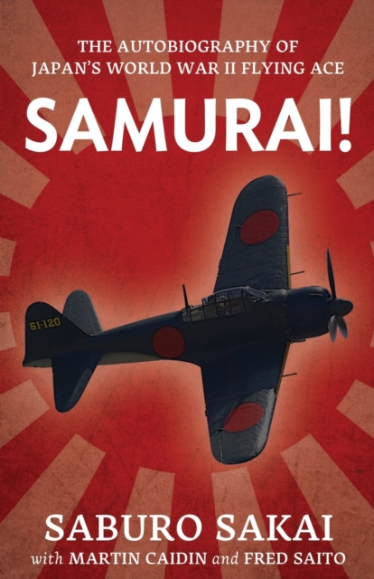 Samurai! : The Autobiography of Japan's World War II Flying Ace, Paperback / softback Book