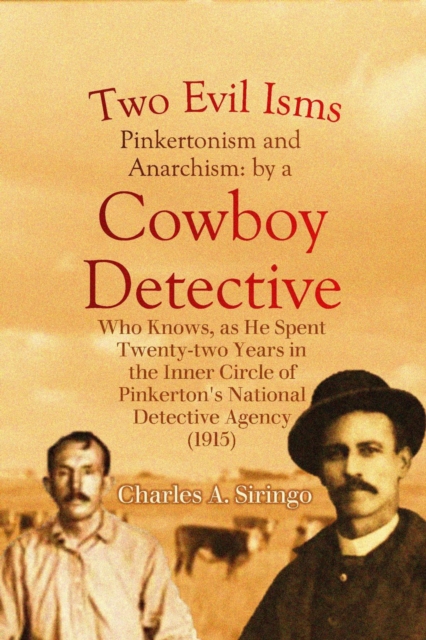 Two Evil Isms, Pinkertonism and Anarchism : by a Cowboy Detective Who Knows, as He Spent Twenty-two Years in the Inner Circle of Pinkerton's National Detective Agency (1915), EPUB eBook