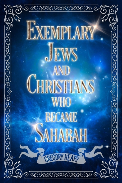 Exemplary Jews and Christians who became Sahabah, Paperback / softback Book