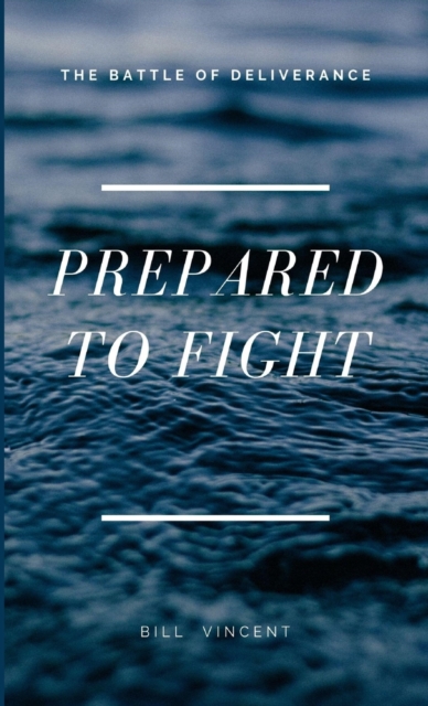 Prepared to Fight : The Battle of Deliverance, Hardback Book
