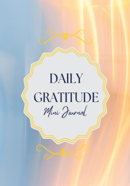 Daily Gratitude Mini Journal : More Happiness, Mindfulness, Productivity & Reflection, 5 Minute Journal, Paperback / softback Book
