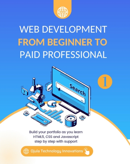 Web Development from Beginner to Paid Professional, 1 : Build your portfolio as you learn Html5, CSS and Javascript step by step with support, EPUB eBook