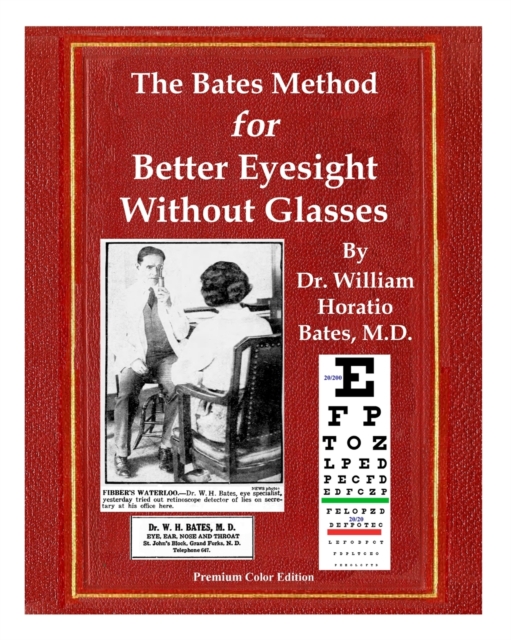 The Bates Method for Better Eyesight Without Glasses : With Extra Eyecharts, Training, Pictures, Paperback / softback Book