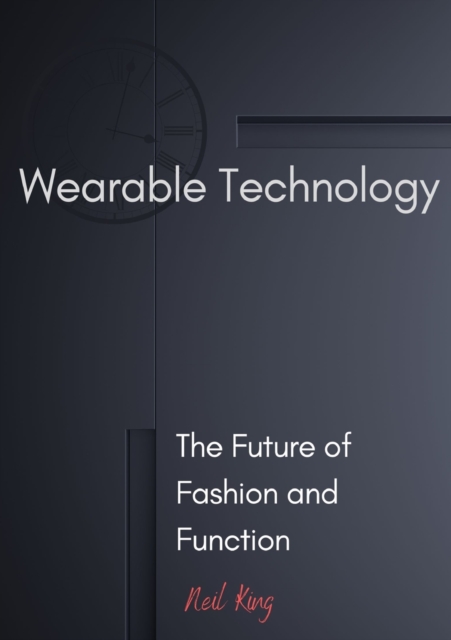 Wearable Technology : The Future of Fashion and Function, Paperback / softback Book
