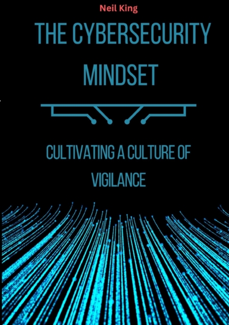 The Cybersecurity Mindset : Cultivating a Culture of Vigilance, Paperback / softback Book