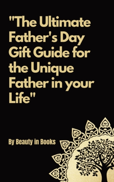 The Ultimate Father's Day Gift Guide : For the unique father in your life., Hardback Book