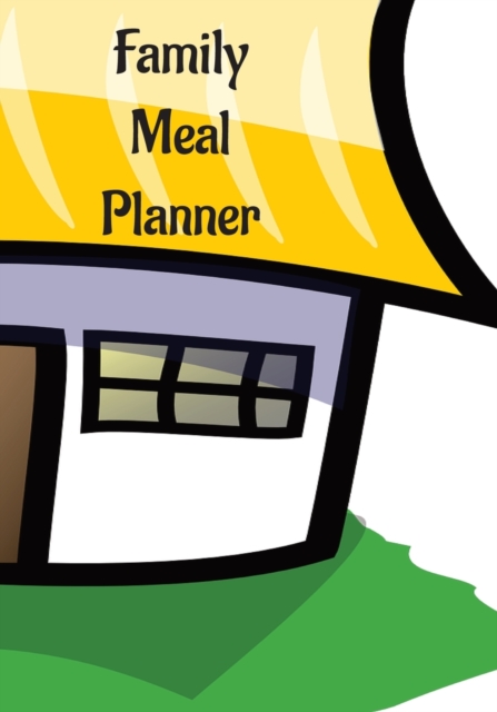 Family Meal Planner : Plan Your Meals For The Week, Family or Personal Planner, Daily Meal Planner, Weekly Meal Planner, Save Time, Breakfast, Lunch, ... Management, (7"x 10"), 365-Days Meal Planner., Paperback / softback Book