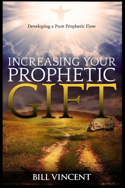 Increasing Your Prophetic Gift : Developing a Pure Prophetic Flow (Large Print Edition), Paperback / softback Book