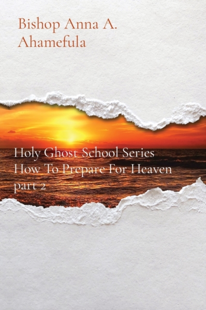 How To Prepare For Heaven part 2 : Holy Ghost School Series, Paperback / softback Book