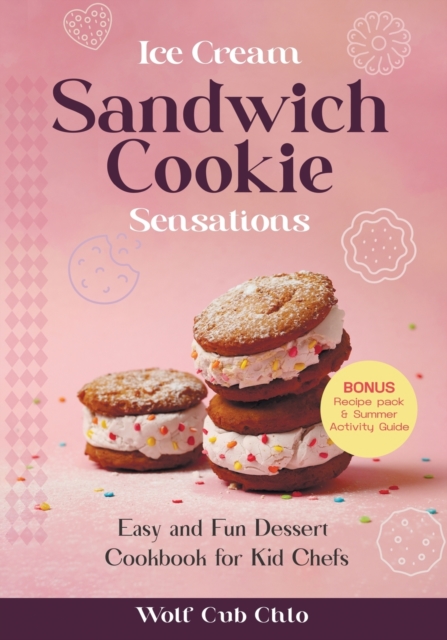 Ice Cream Sandwich Cookie Sensations : Easy and Fun Dessert Cookbook for Kid Chefs, Paperback / softback Book