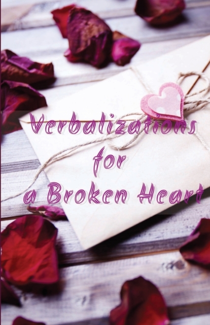 Verbalizations for a Broken Heart, Paperback / softback Book