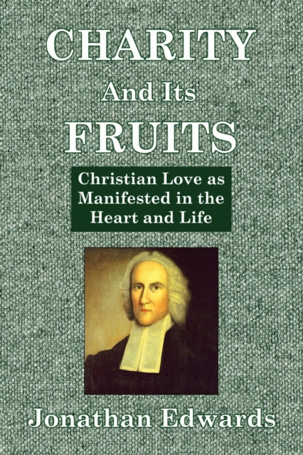 Charity And Its Fruits : Christian Love as Manifested in the Heart and Life, Paperback / softback Book