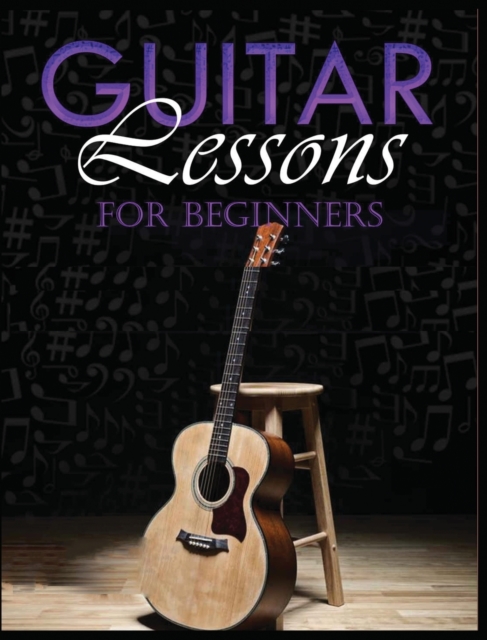 Guitar Lessons Made Easy : Step-by-Step Instructions for Beginners, Hardback Book