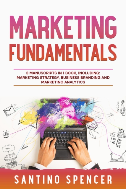 Marketing Fundamentals : 3-in-1 Guide to Master Marketing Strategy, Marketing Research, Advertising & Promotion, EPUB eBook