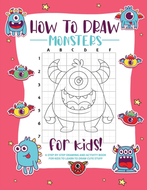 How to Draw Monsters : A Step-by-Step Drawing - Activity Book for Kids to Learn to Draw Pretty Stuff, Paperback / softback Book