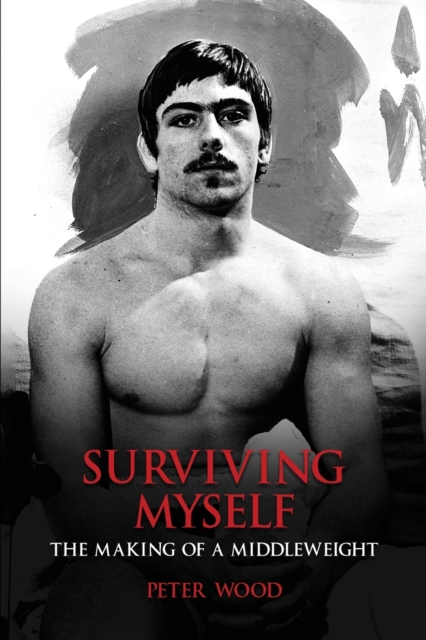 Surviving Myself : The Making of a Middleweight, Paperback / softback Book