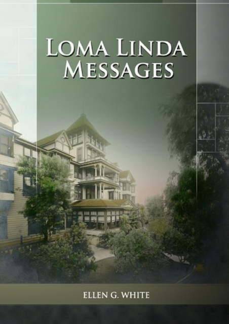 Loma Linda Messages : Large Print Unpublished Testimonies Edition, Country living Counsels, 1844 made simple, counsels to the adventist pioneers, Paperback / softback Book