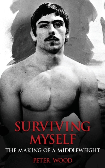 Surviving Myself : The Making of a Middleweight, Hardback Book