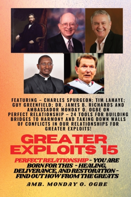 Greater Exploits - 15 You are Born for This - Healing, Deliverance and Restoration - Equipping Serie : Perfect Relationship - 24 Tools for Building Bridges to Harmony and Taking Down Walls of Conflict, Paperback / softback Book