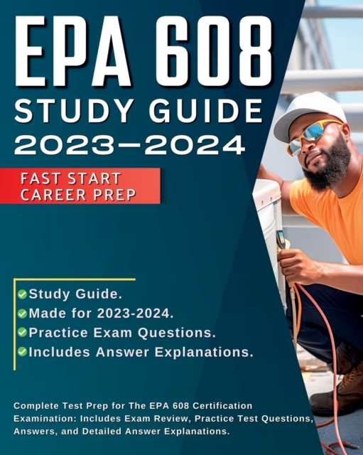 EPA 608 Study Guide 2024-2025 : All-in-One Exam Prep For Passing Your National Councilors Examination. Includes Study Guide with Detailed Exam Review Material, Practice Test Questions, and Answer Expl, Paperback / softback Book
