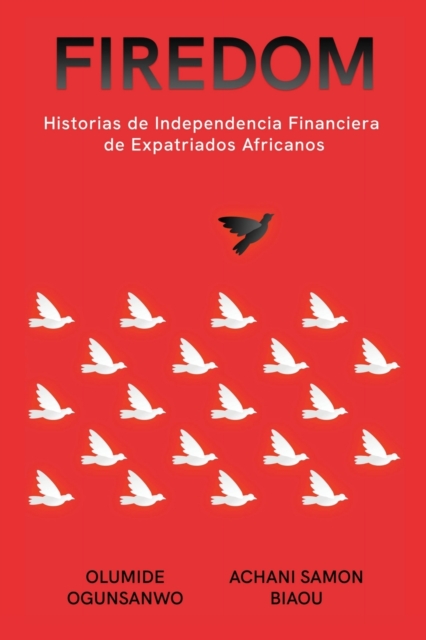 Firedom : Historias de Independencia Financiera de Expatriados Africanos, Paperback / softback Book