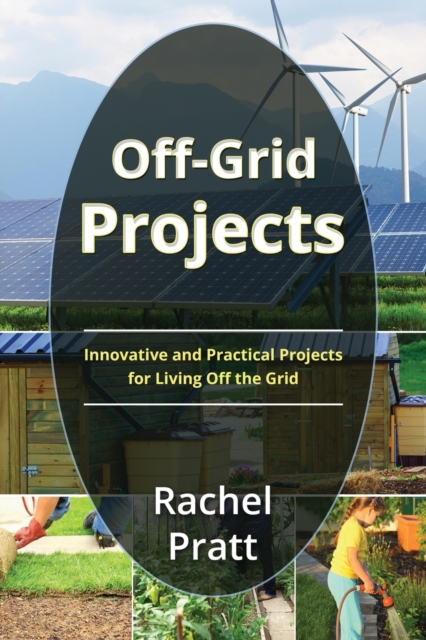 Off-Grid Projects : Innovative and Practical Projects for Living Off the Grid, Paperback / softback Book