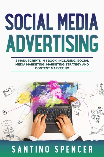 Social Media Advertising : 3-in-1 Guide to Master Social Media Marketing Strategy, SMM Campaigns & Become an Influencer, EPUB eBook