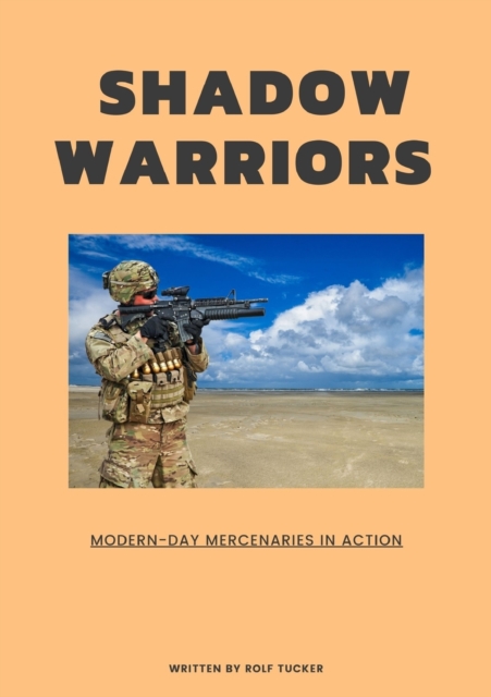 Shadow Warriors : Modern-Day Mercenaries in Action, Paperback / softback Book