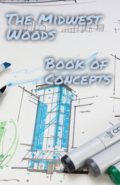 The Midwest Woods book of concepts : Part 1: 2023, Paperback / softback Book