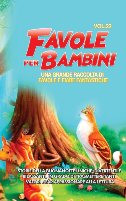 Favole per Bambini : Una grande raccolta di favole e fiabe fantastiche. (Vol.22) Storie della buonanotte uniche, divertenti e rilassanti, in grado di trasmettere tanti valori e far appassionare alla l, Hardback Book