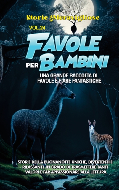 Favole per Bambini : Una grande raccolta di favole e fiabe fantastiche. (Vol.24) Storie della buonanotte uniche, divertenti e rilassanti, in grado di trasmettere tanti valori e far appassionare alla l, Hardback Book