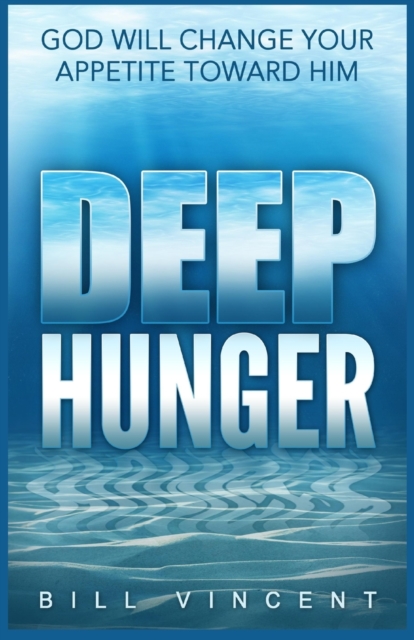 Deep Hunger : God Will Change Your Appetite Toward Him (Large Print Edition), Paperback / softback Book