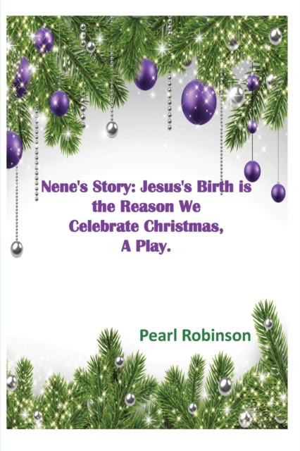 Nene's Story! Jesus's Birth is the Reason We Celebrate Christmas, "A Play.", Paperback / softback Book