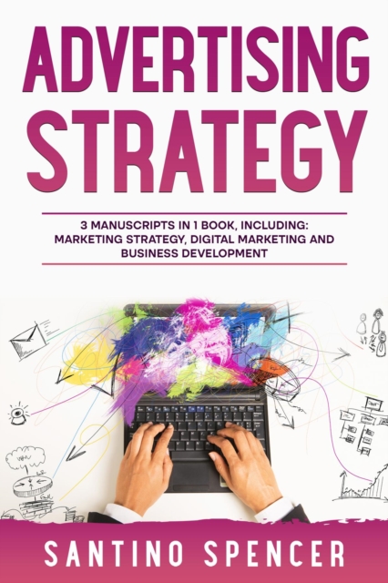 Advertising Strategy : 3-in-1 Guide to Master Digital Advertising, Marketing Automation, Media Planning & Marketing Psychology, EPUB eBook