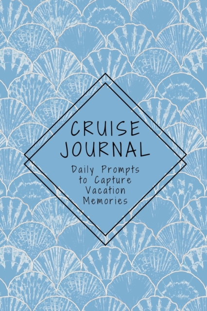 Cruise Journal with Daily Prompts to Capture Vacation Memories : A Keepsake Trip Diary for Adults and Teens, Paperback / softback Book