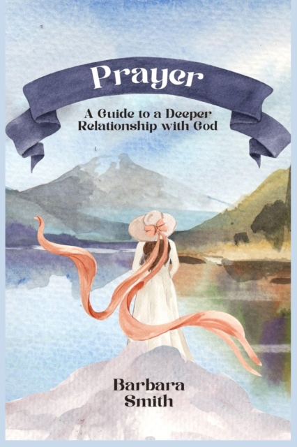 Prayer : A Guide to a Deeper Relationship with God (Large Print Edition), Paperback / softback Book