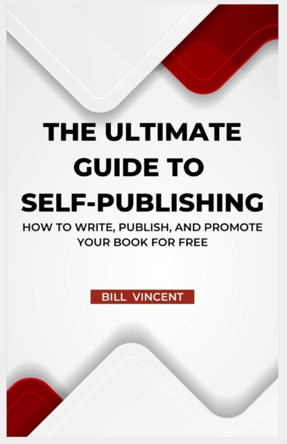 The Ultimate Guide to Self-Publishing : How to Write, Publish, and Promote Your Book for Free (Large Print Edition), Paperback / softback Book