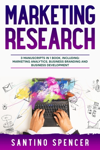 Marketing Research : 3-in-1 Guide to Master Marketing Surveys, Competitors Analysis, Focus Groups & Competitor Research, EPUB eBook