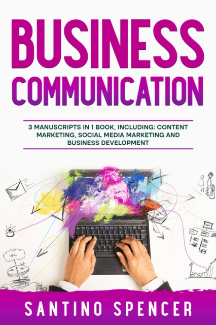 Business Communication : 3-in-1 Guide to Master Business Writing, Social Media Content & Business Content Creation, EPUB eBook