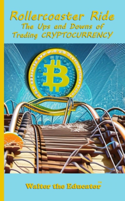 Rollercoaster Ride : The Ups and Downs of Trading Cryptocurrency, EPUB eBook