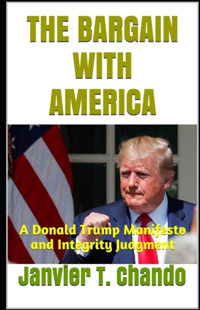The Bargain with America : A Donald Trump Manifesto and Integrity Judgment, Paperback / softback Book